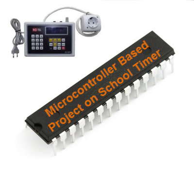 Microcontroller Based Projects on School Timer