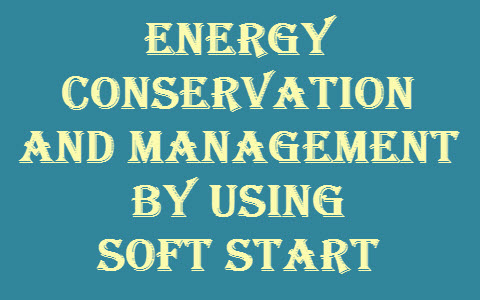 Energy Conservation and Management by using Soft Start Featured Image