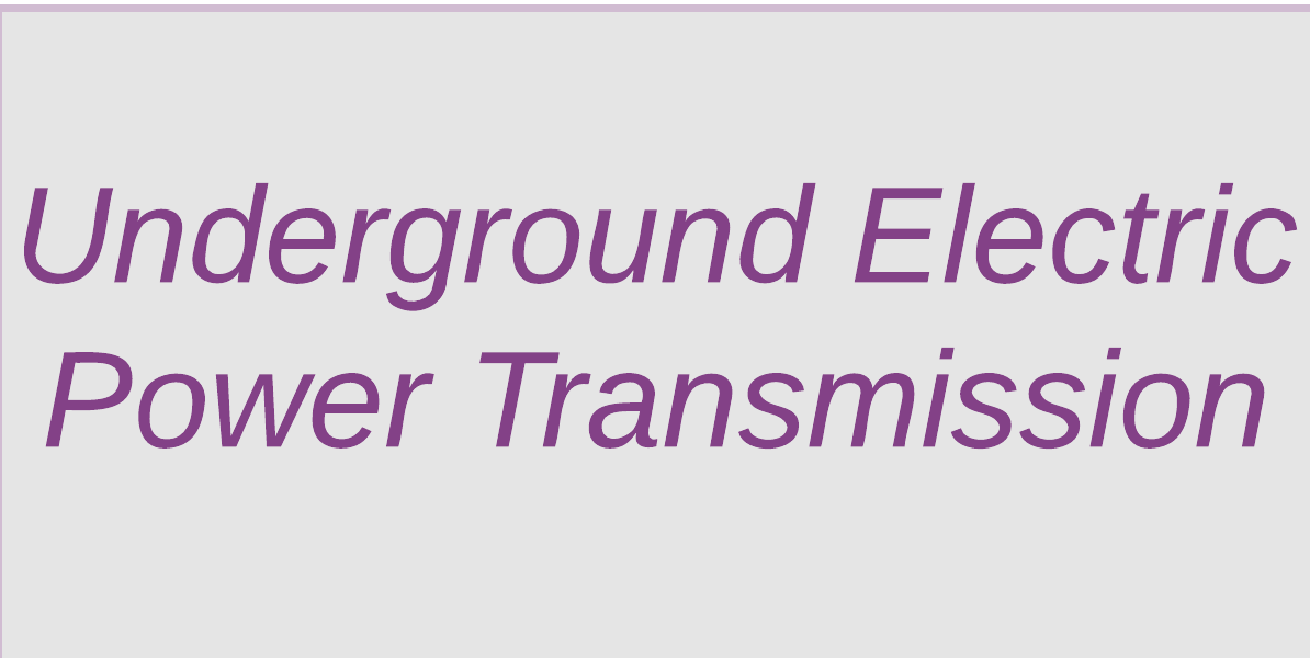 Underground Electric Transmission Types, Installation, Advantages