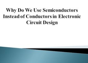 Why Do We Use Semiconductors Instead of Conductors in Electronic Circuit Design