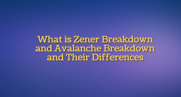 Difference Between Zener Breakdown and Avalanche Breakdown